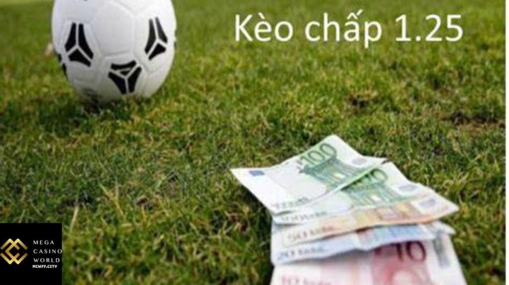 Kèo Chấp 1.25 Là Gì?